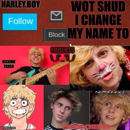 nothing stupid | WOT SHUD I CHANGE MY NAME TO | image tagged in harley 3 0 | made w/ Imgflip meme maker