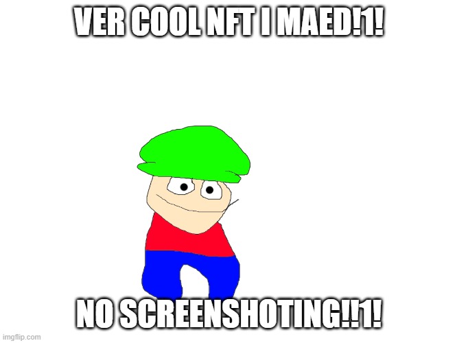 only 69420$!!! | VER COOL NFT I MAED!1! NO SCREENSHOTING!!1! | made w/ Imgflip meme maker