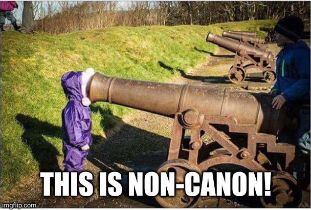 Girl Face In Cannon | THIS IS NON-CANON! | image tagged in girl face in cannon | made w/ Imgflip meme maker
