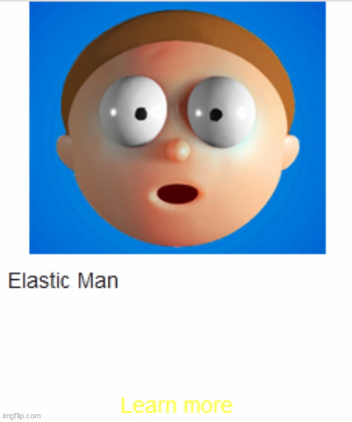 Elastic Man | image tagged in elastic man,learn more | made w/ Imgflip meme maker