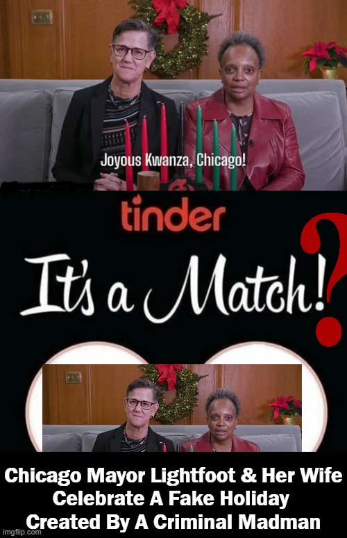 The Odd Couple Celebrate an Odd Holiday | Chicago Mayor Lightfoot & Her Wife
Celebrate A Fake Holiday 
Created By A Criminal Madman | image tagged in politics,kwanza,fake people,fake holiday,chicago,leftists | made w/ Imgflip meme maker
