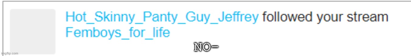 NO- | made w/ Imgflip meme maker