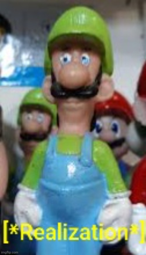 Luigi Realization | image tagged in luigi realization | made w/ Imgflip meme maker