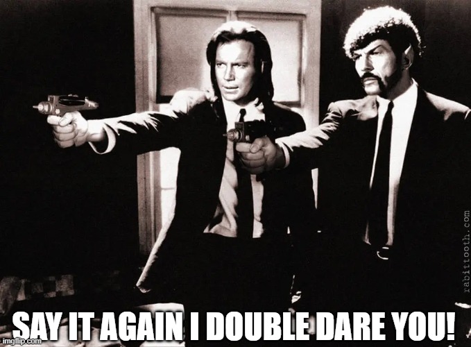 say what!! | SAY IT AGAIN I DOUBLE DARE YOU! | image tagged in pulp fiction,pulp art,pulp art week | made w/ Imgflip meme maker