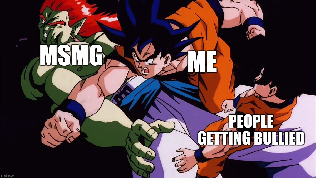 About time I punch em verbally soon | MSMG; ME; PEOPLE GETTING BULLIED | made w/ Imgflip meme maker