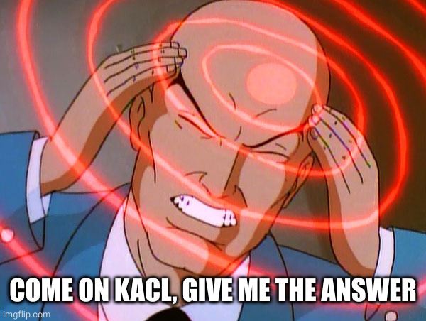 Professor X | COME ON KACL, GIVE ME THE ANSWER | image tagged in professor x | made w/ Imgflip meme maker