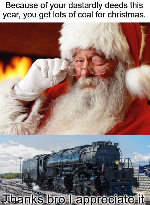 Because of your dastardly deeds this year, you get lots of coal for christmas. Thanks bro I appreciate it | image tagged in santa | made w/ Imgflip meme maker