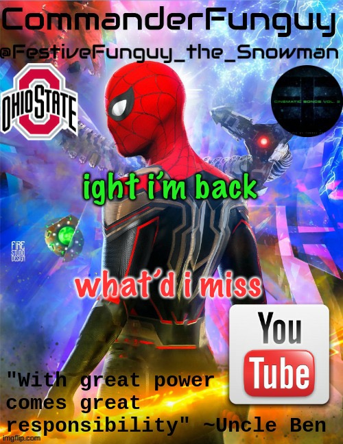 also how is everyone | ight i’m back; what’d i miss | image tagged in commanderfunguy no way home template thx foxy-198727 | made w/ Imgflip meme maker