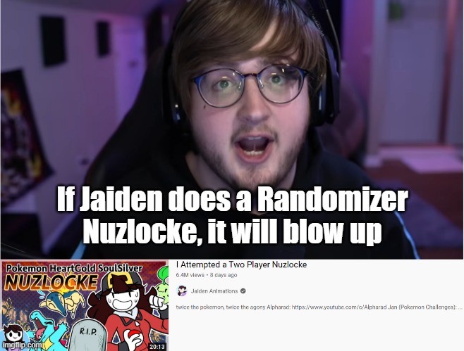 Ok Jack, it's time to react | If Jaiden does a Randomizer Nuzlocke, it will blow up | image tagged in jaiden animations | made w/ Imgflip meme maker