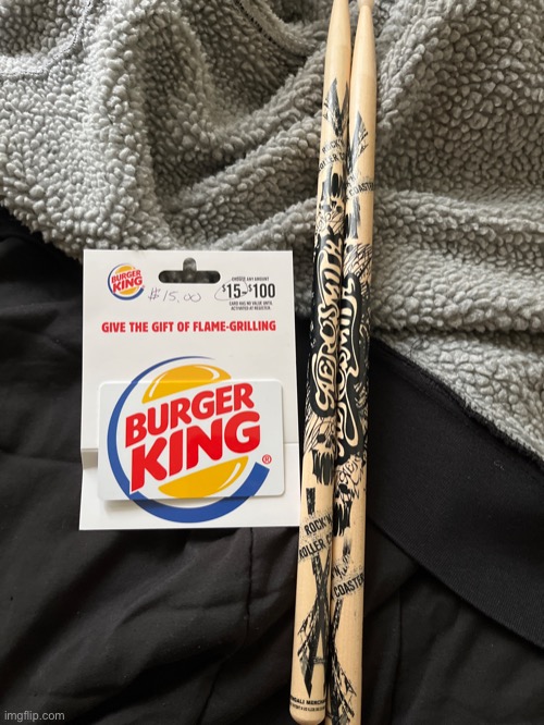 I got new drumsticks and a Borger King card :D | made w/ Imgflip meme maker