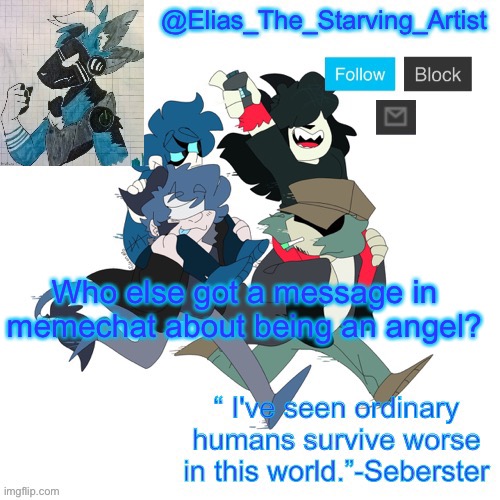 Low effort Starv8ng Artist temp bc I can’t get to canva rn | Who else got a message in memechat about being an angel? | image tagged in low effort starv8ng artist temp bc i can t get to canva rn | made w/ Imgflip meme maker