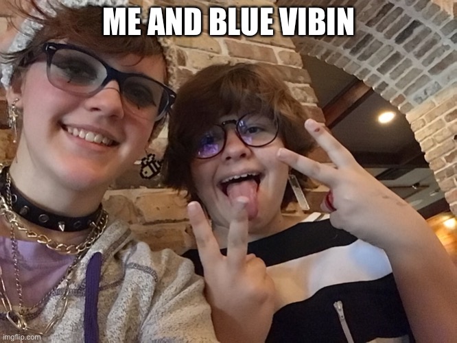 long tongue tho ? | ME AND BLUE VIBIN | made w/ Imgflip meme maker