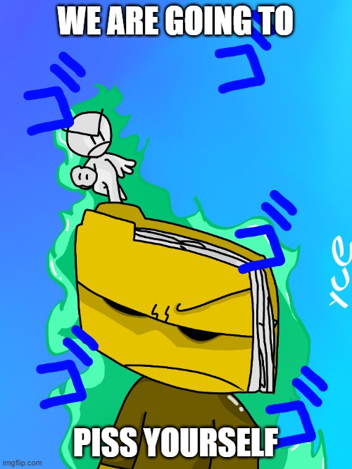 WE ARE GOING TO PISS YOURSELF | made w/ Imgflip meme maker