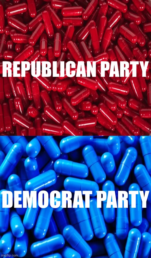 Folks, the blue pills are extremely dangerous! | REPUBLICAN PARTY; DEMOCRAT PARTY | image tagged in republican party,democrat party,red pill,blue pill,red pill blue pill | made w/ Imgflip meme maker