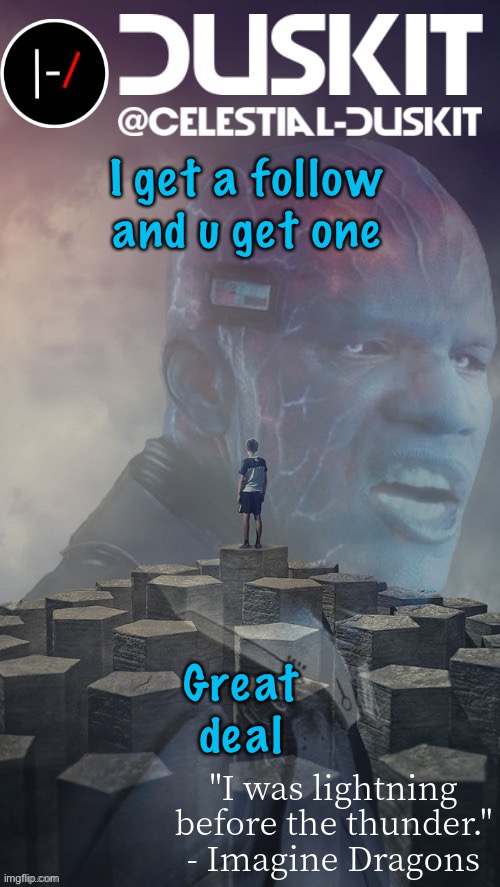 Duskit’s night visions ft. Electro temp thx foxy | I get a follow and u get one; Great deal | image tagged in duskit s night visions ft electro temp thx foxy | made w/ Imgflip meme maker