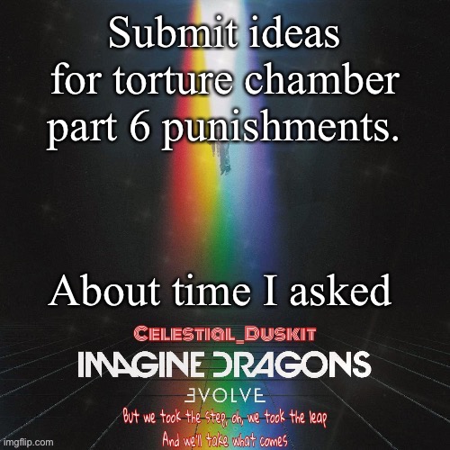 Duskit’s evolve temp ty suga | Submit ideas for torture chamber part 6 punishments. About time I asked | image tagged in duskit s evolve temp ty suga | made w/ Imgflip meme maker