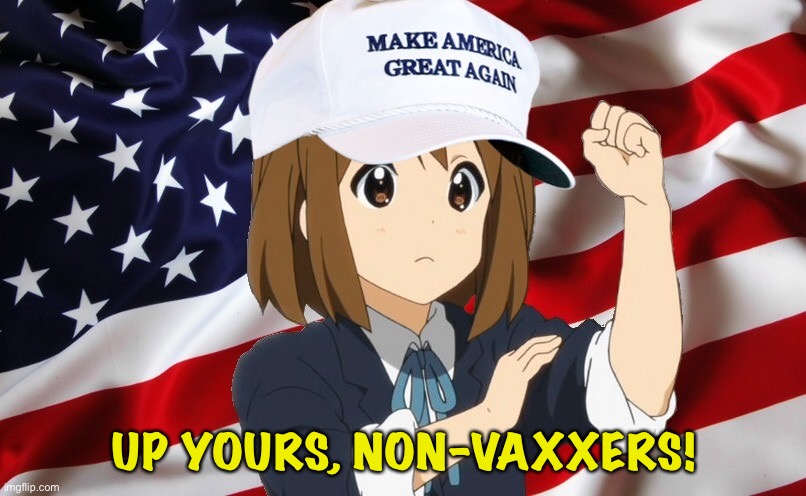 Up yours! | UP YOURS, NON-VAXXERS! | image tagged in anime maga | made w/ Imgflip meme maker