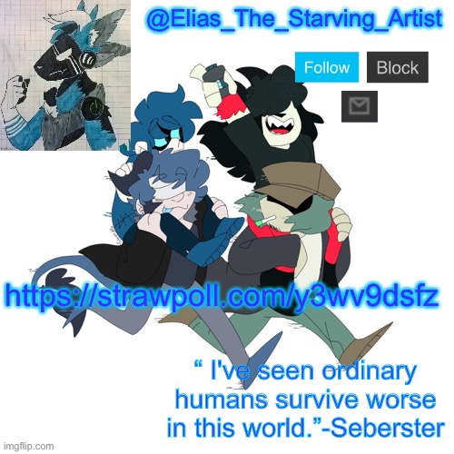 Low effort Starv8ng Artist temp bc I can’t get to canva rn | https://strawpoll.com/y3wv9dsfz | image tagged in low effort starv8ng artist temp bc i can t get to canva rn | made w/ Imgflip meme maker