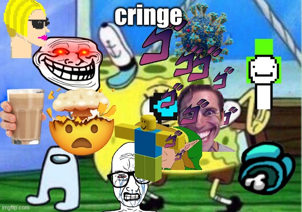 Mocking Spongebob Meme |  cringe | image tagged in memes,mocking spongebob | made w/ Imgflip meme maker