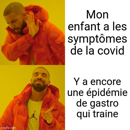 Drake Hotline Bling Meme | Mon enfant a les symptômes de la covid; Y a encore une épidémie de gastro qui traine | image tagged in memes,drake hotline bling | made w/ Imgflip meme maker