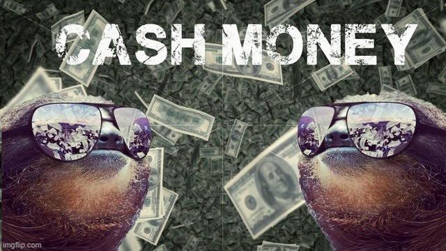 Sloth cash money | image tagged in sloth cash money | made w/ Imgflip meme maker