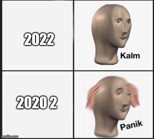 Oh no | 2022; 2020 2 | image tagged in calm panic | made w/ Imgflip meme maker