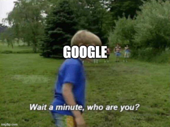 GOOGLE | made w/ Imgflip meme maker