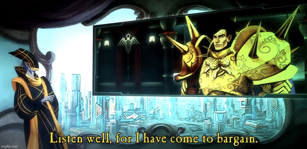 Listen well, for I have come to bargain. | image tagged in listen well for i have come to bargain | made w/ Imgflip meme maker