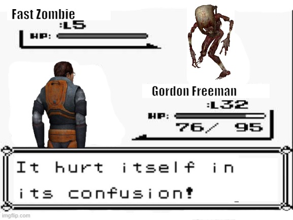 Zombie hurts itself in confusion. | Fast Zombie; Gordon Freeman | image tagged in pokemon,half life,valve,zombie,it hurt itself in its confusion,pokemon battle | made w/ Imgflip meme maker