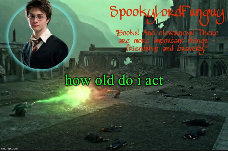 bc trend | how old do i act | image tagged in spookylordfunguy's harry potter announcement template | made w/ Imgflip meme maker