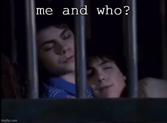 me and who? | made w/ Imgflip meme maker