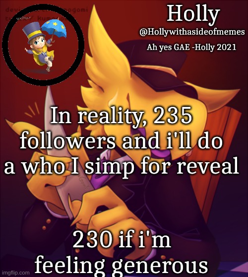 Holly Conductor Template | In reality, 235 followers and i'll do a who I simp for reveal; 230 if i'm feeling generous | image tagged in holly conductor template | made w/ Imgflip meme maker