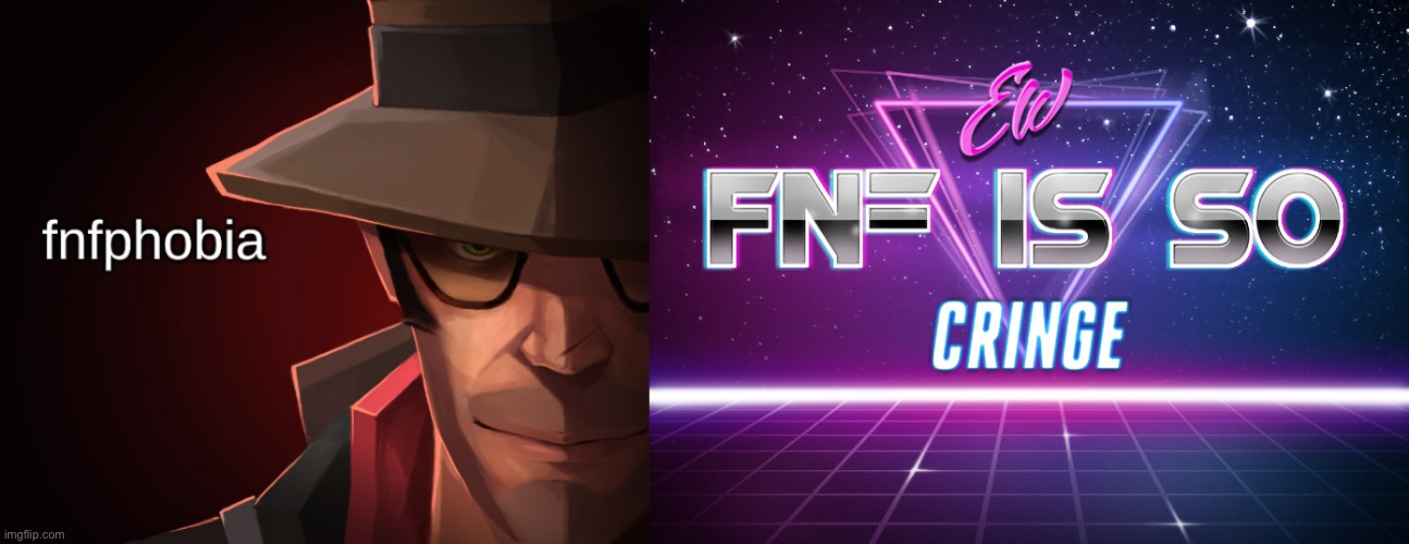image tagged in fnfphobia,ew fnf is so cringe | made w/ Imgflip meme maker