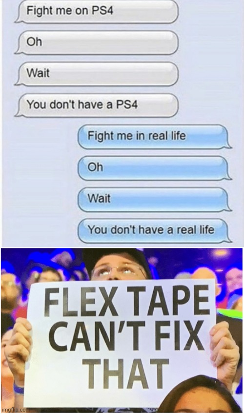 Get rekt | image tagged in flex tape can't fix that | made w/ Imgflip meme maker