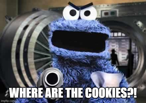 cookie monster  | WHERE ARE THE COOKIES?! | image tagged in cookie monster | made w/ Imgflip meme maker