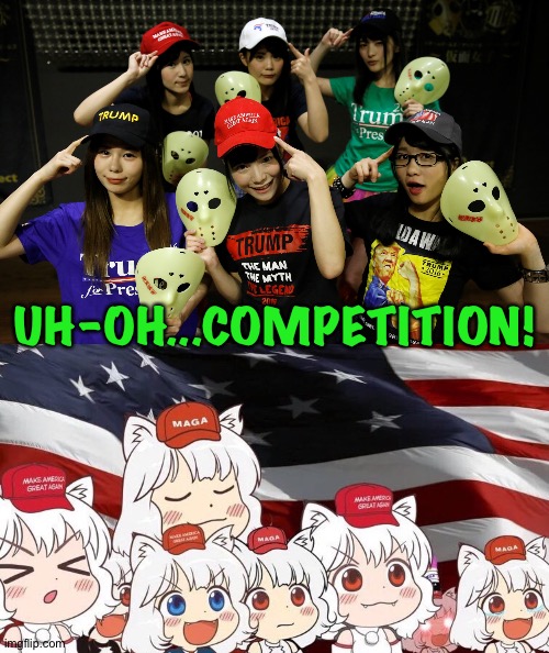 Pop idols no match for anime cat-girls | UH-OH...COMPETITION! | image tagged in kamen joshi trump | made w/ Imgflip meme maker