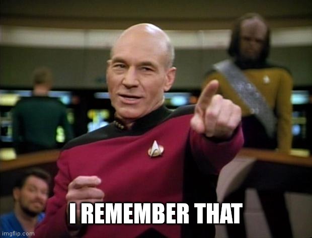 Picard | I REMEMBER THAT | image tagged in picard | made w/ Imgflip meme maker