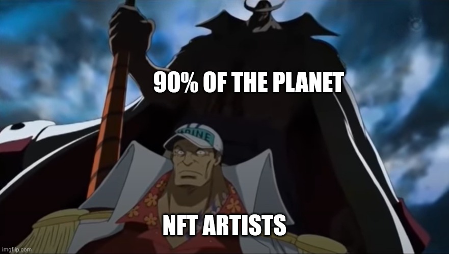 one piece whitebeard | 90% OF THE PLANET; NFT ARTISTS | image tagged in one piece whitebeard | made w/ Imgflip meme maker