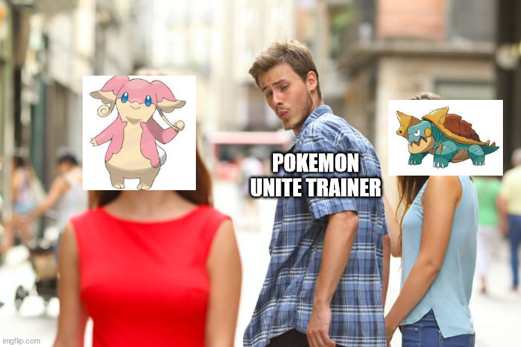 Pokemon Unite trainer be like | POKEMON UNITE TRAINER | image tagged in memes,distracted boyfriend | made w/ Imgflip meme maker