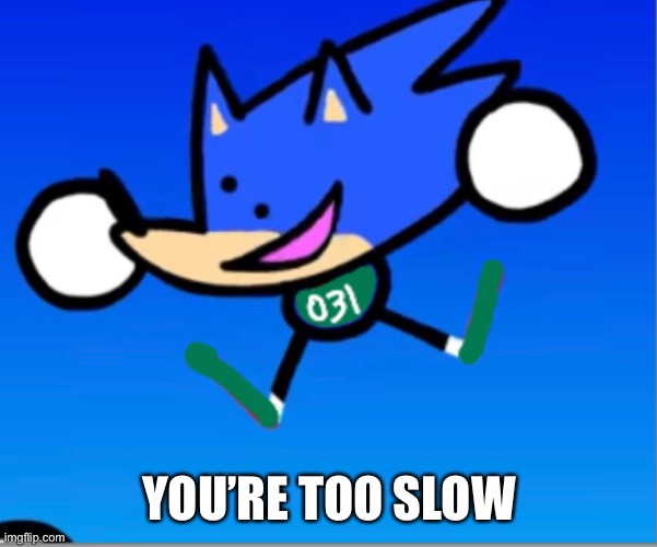 YOU’RE TOO SLOW | made w/ Imgflip meme maker