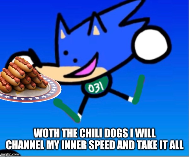 WITH THE CHILI DOGS I WILL CHANNEL MY INNER SPEED AND TAKE IT ALL | made w/ Imgflip meme maker