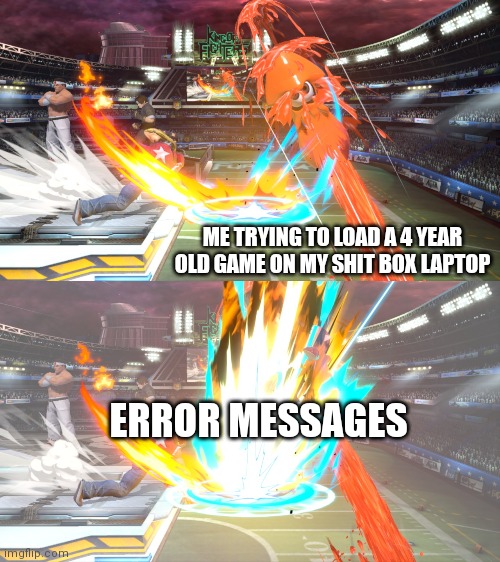 Outdated software sucks |  ME TRYING TO LOAD A 4 YEAR OLD GAME ON MY SHIT BOX LAPTOP; ERROR MESSAGES | image tagged in gaming,video games,super smash bros,pc gaming | made w/ Imgflip meme maker