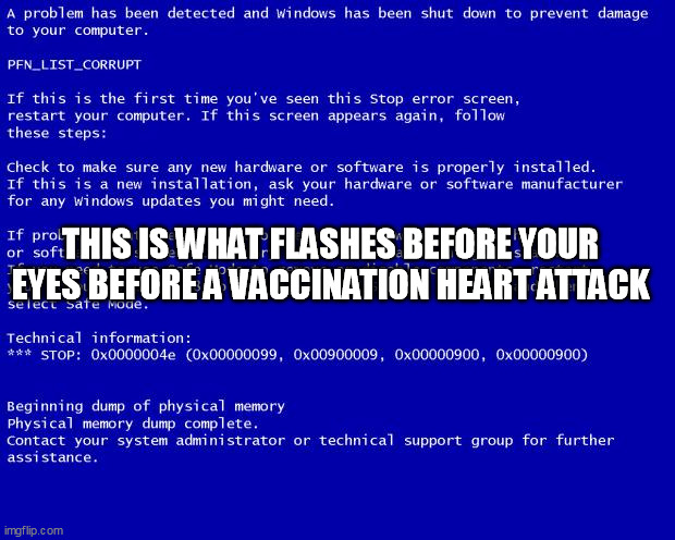 Heart Attack | THIS IS WHAT FLASHES BEFORE YOUR EYES BEFORE A VACCINATION HEART ATTACK | image tagged in blue screen of death | made w/ Imgflip meme maker