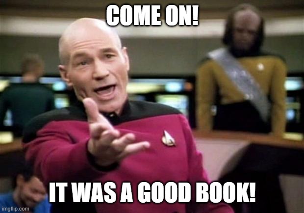startrek | COME ON! IT WAS A GOOD BOOK! | image tagged in startrek | made w/ Imgflip meme maker