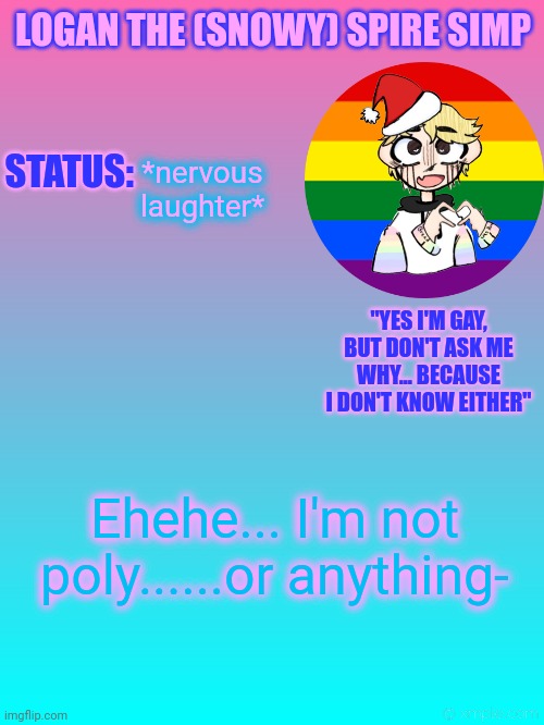 Back... | *nervous laughter*; Ehehe... I'm not poly......or anything- | image tagged in logan's new temp | made w/ Imgflip meme maker