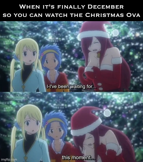 Christmas Ova | When it’s finally December so you can watch the Christmas Ova | image tagged in memes,anime meme,ova,christmas,fairy tail,fairy tail meme | made w/ Imgflip meme maker