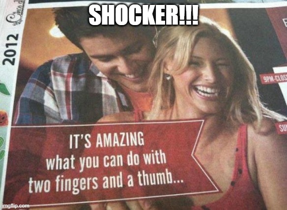 Shocker!!! | SHOCKER!!! | image tagged in sex jokes | made w/ Imgflip meme maker