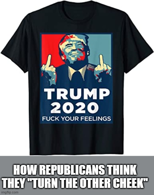 HOW REPUBLICANS THINK THEY "TURN THE OTHER CHEEK" | made w/ Imgflip meme maker