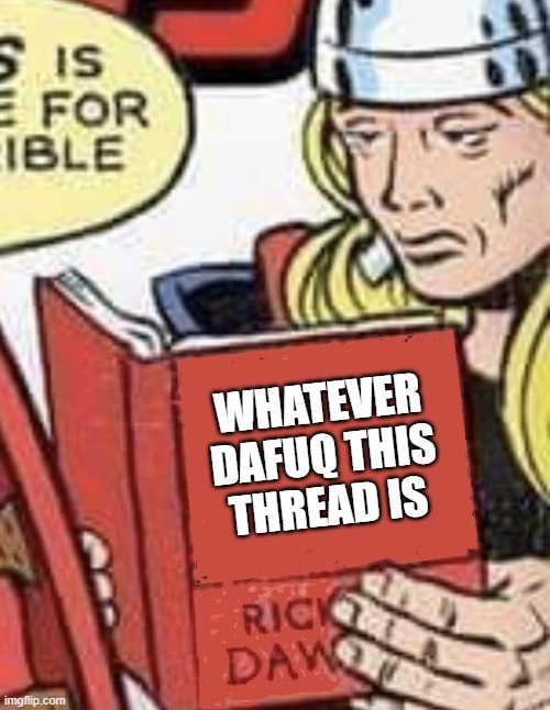 Thor can't believe this shit | WHATEVER DAFUQ THIS THREAD IS | image tagged in thor is so done with this,thor,marvel,avengers,superhero | made w/ Imgflip meme maker