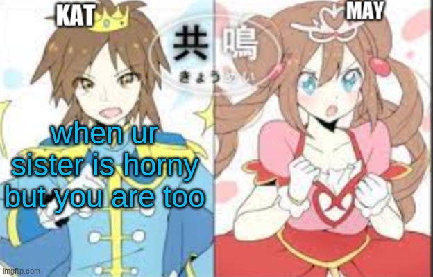 low effort announcement temp | when ur sister is horny but you are too | image tagged in low effort announcement temp | made w/ Imgflip meme maker